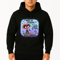 I Wake Up Everyday With A Good Attitude Then Idiots Happen Hoodie
