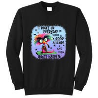 I Wake Up Everyday With A Good Attitude Then Idiots Happen Sweatshirt