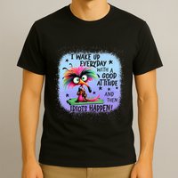 I Wake Up Everyday With A Good Attitude Then Idiots Happen T-Shirt