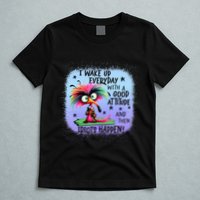 I Wake Up Everyday With A Good Attitude Then Idiots Happen T-Shirt