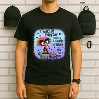 I Wake Up Everyday With A Good Attitude Then Idiots Happen T-Shirt