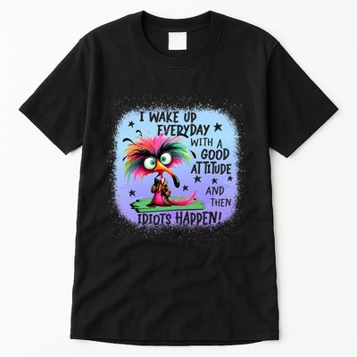 I Wake Up Everyday With A Good Attitude Then Idiots Happen Tall T-Shirt