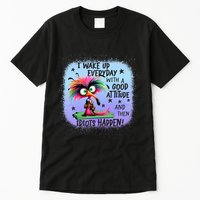 I Wake Up Everyday With A Good Attitude Then Idiots Happen Tall T-Shirt
