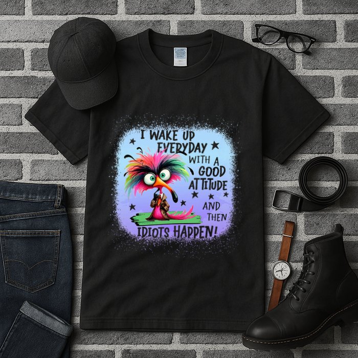 I Wake Up Everyday With A Good Attitude Then Idiots Happen Tall T-Shirt
