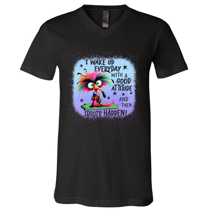 I Wake Up Everyday With A Good Attitude Then Idiots Happen V-Neck T-Shirt