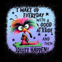 I Wake Up Everyday With A Good Attitude Then Idiots Happen Backpack
