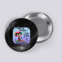 I Wake Up Everyday With A Good Attitude Then Idiots Happen Button