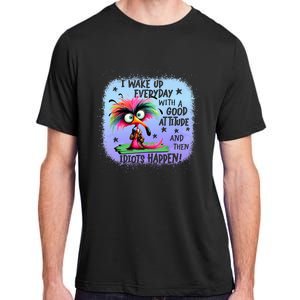 I Wake Up Everyday With A Good Attitude Then Idiots Happen Adult ChromaSoft Performance T-Shirt