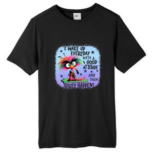 I Wake Up Everyday With A Good Attitude Then Idiots Happen Tall Fusion ChromaSoft Performance T-Shirt