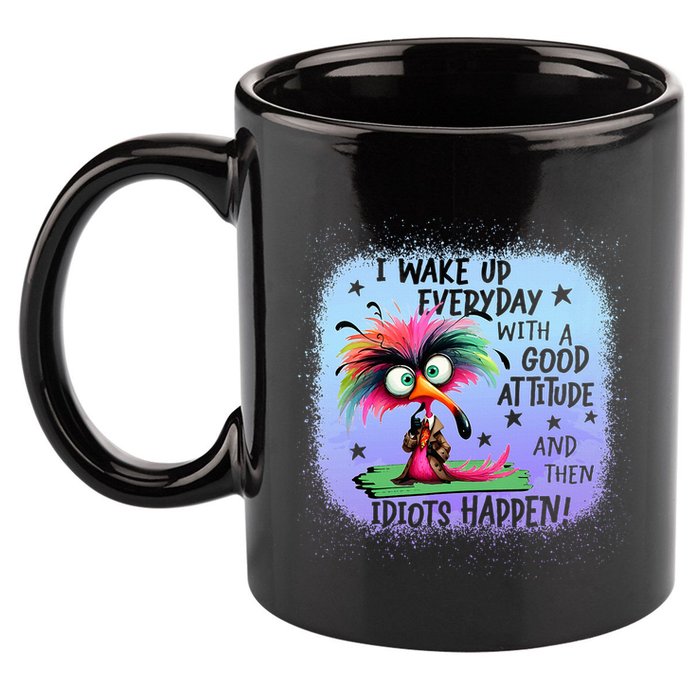 I Wake Up Everyday With A Good Attitude Then Idiots Happen 11oz C Handle Ceramic Mug