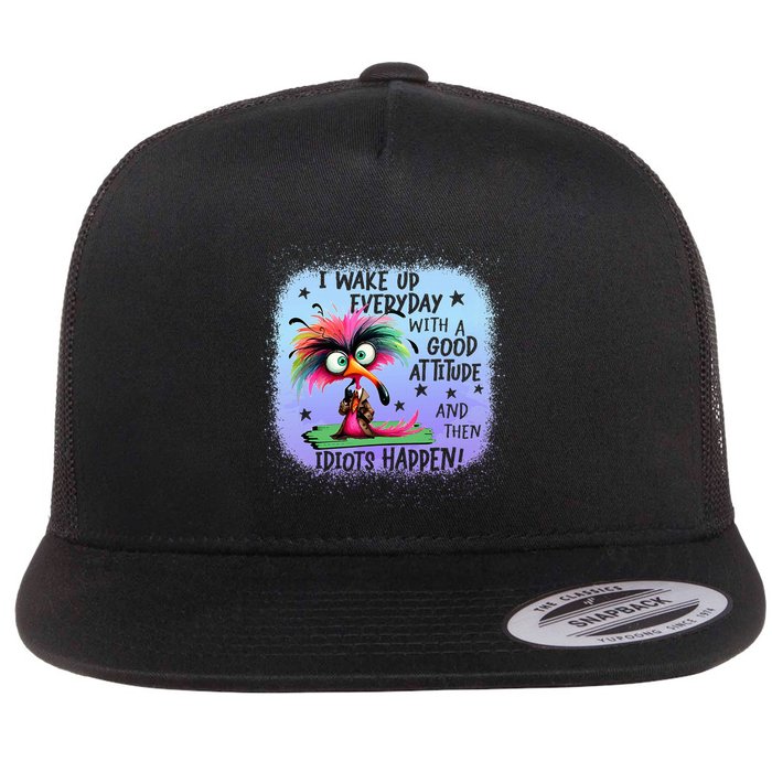 I Wake Up Everyday With A Good Attitude Then Idiots Happen Flatbill Hat