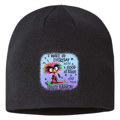 I Wake Up Everyday With A Good Attitude Then Idiots Happen Sustainable Beanie