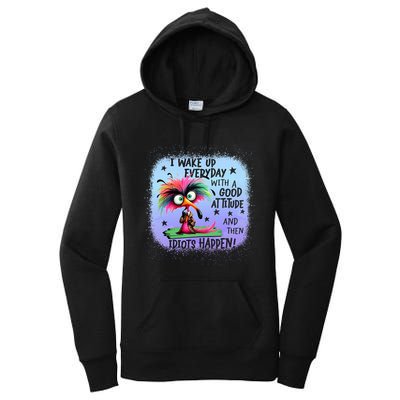 I Wake Up Everyday With A Good Attitude Then Idiots Happen Women's Pullover Hoodie