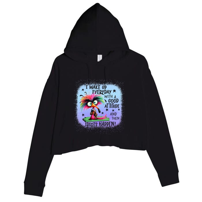I Wake Up Everyday With A Good Attitude Then Idiots Happen Crop Fleece Hoodie
