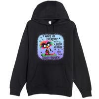I Wake Up Everyday With A Good Attitude Then Idiots Happen Premium Pullover Hoodie