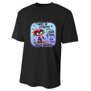 I Wake Up Everyday With A Good Attitude Then Idiots Happen Performance Sprint T-Shirt