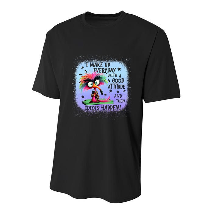 I Wake Up Everyday With A Good Attitude Then Idiots Happen Youth Performance Sprint T-Shirt