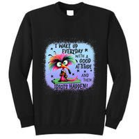I Wake Up Everyday With A Good Attitude Then Idiots Happen Tall Sweatshirt