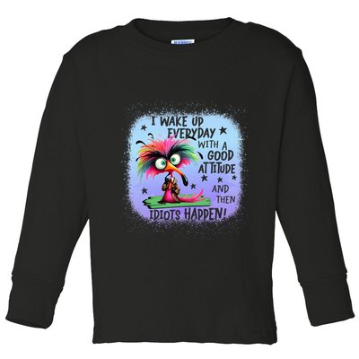 I Wake Up Everyday With A Good Attitude Then Idiots Happen Toddler Long Sleeve Shirt