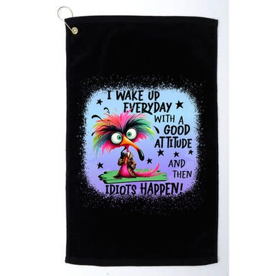 I Wake Up Everyday With A Good Attitude Then Idiots Happen Golf Towel