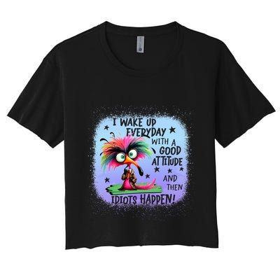 I Wake Up Everyday With A Good Attitude Then Idiots Happen Crop Top