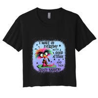 I Wake Up Everyday With A Good Attitude Then Idiots Happen Crop Top