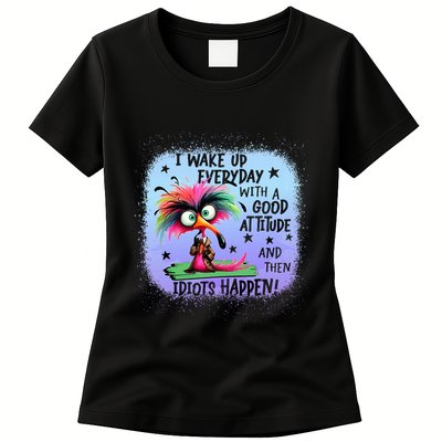 I Wake Up Everyday With A Good Attitude Then Idiots Happen Womens T-Shirt