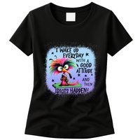 I Wake Up Everyday With A Good Attitude Then Idiots Happen Womens T-Shirt