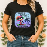 I Wake Up Everyday With A Good Attitude Then Idiots Happen Womens T-Shirt