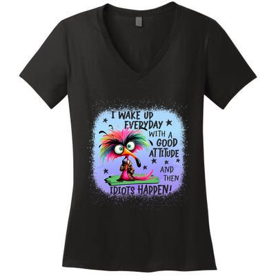 I Wake Up Everyday With A Good Attitude Then Idiots Happen Women's V-Neck T-Shirt