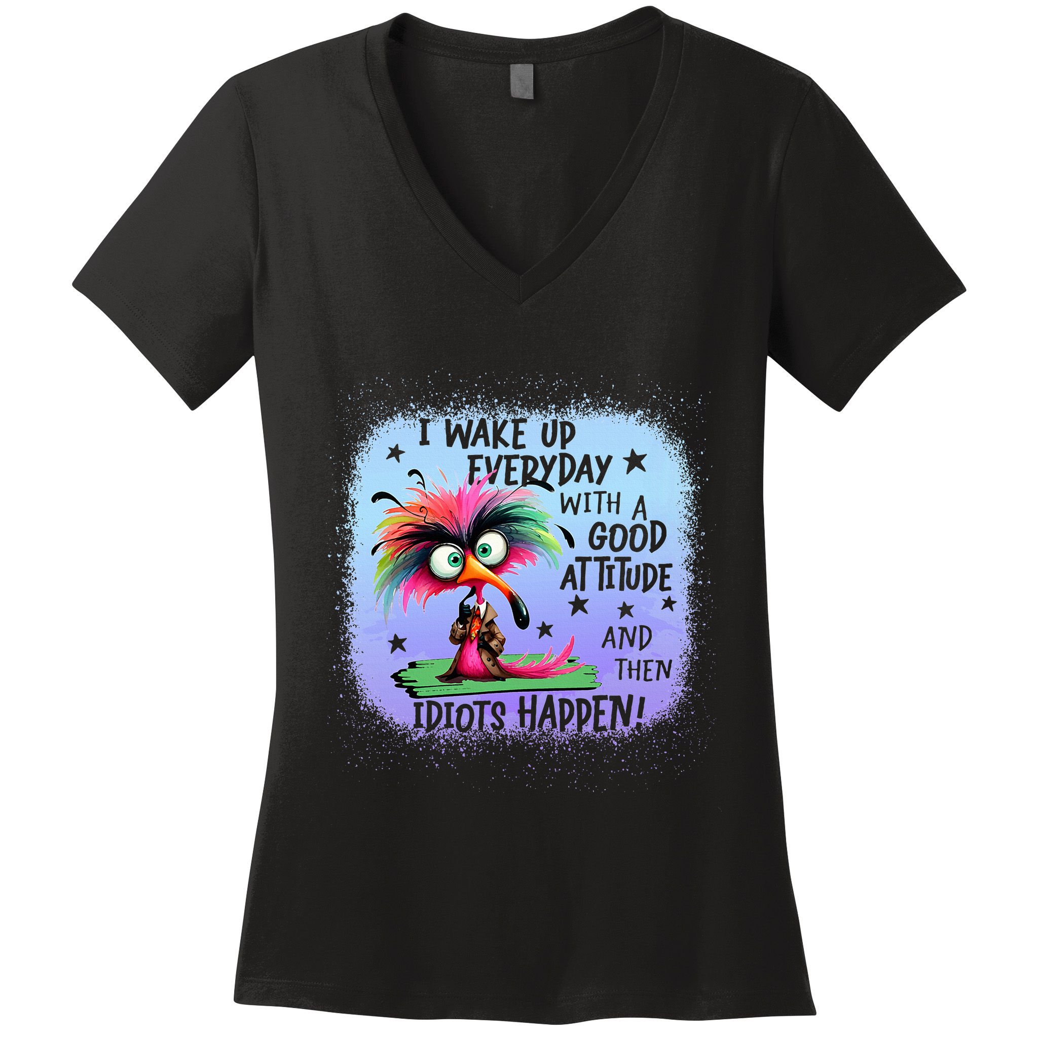 I Wake Up Everyday With A Good Attitude Then Idiots Happen Women's V-Neck T-Shirt