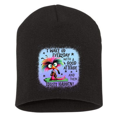 I Wake Up Everyday With A Good Attitude Then Idiots Happen Short Acrylic Beanie