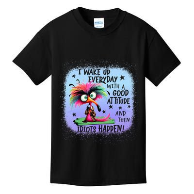 I Wake Up Everyday With A Good Attitude Then Idiots Happen Kids T-Shirt
