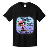 I Wake Up Everyday With A Good Attitude Then Idiots Happen Kids T-Shirt