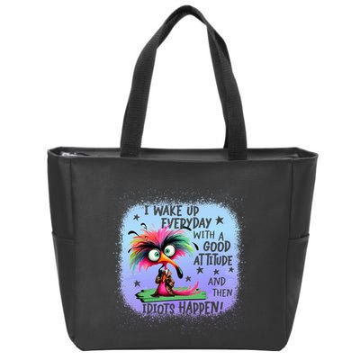 I Wake Up Everyday With A Good Attitude Then Idiots Happen Zip Tote Bag
