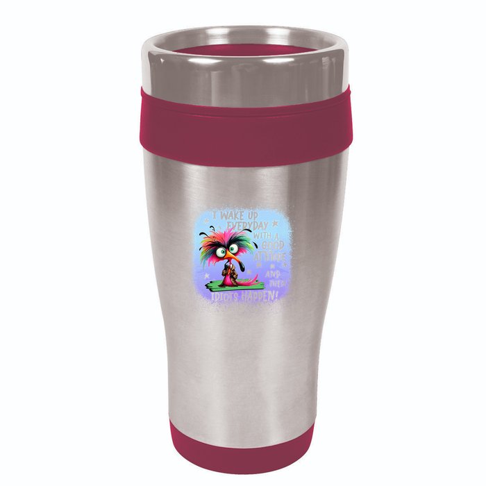I Wake Up Everyday With A Good Attitude Then Idiots Happen 16oz Travel Tumbler