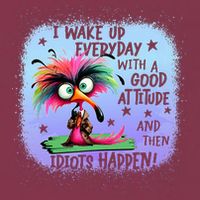 I Wake Up Everyday With A Good Attitude Then Idiots Happen 16oz Travel Tumbler