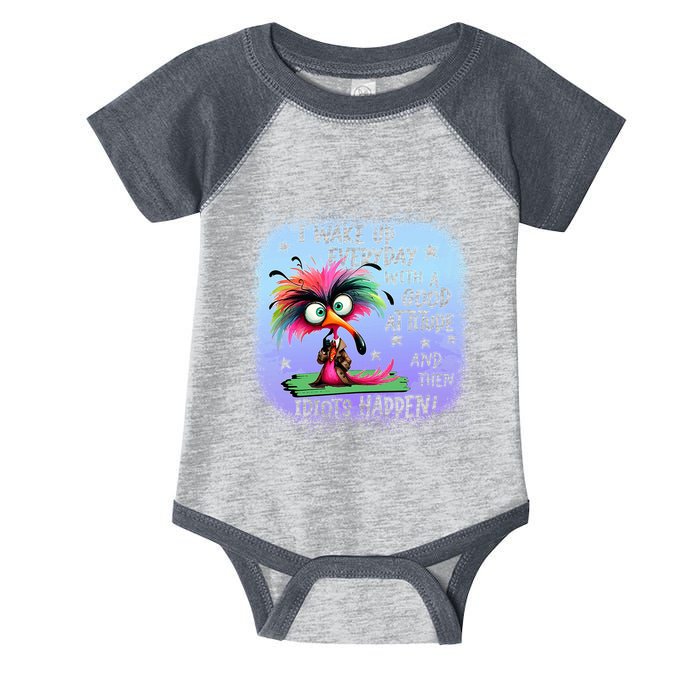 I Wake Up Everyday With A Good Attitude Then Idiots Happen Infant Baby Jersey Bodysuit