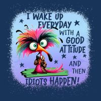 I Wake Up Everyday With A Good Attitude Then Idiots Happen Infant Baby Jersey Bodysuit