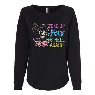 I Woke Up Sexy As Hell Again Womens California Wash Sweatshirt