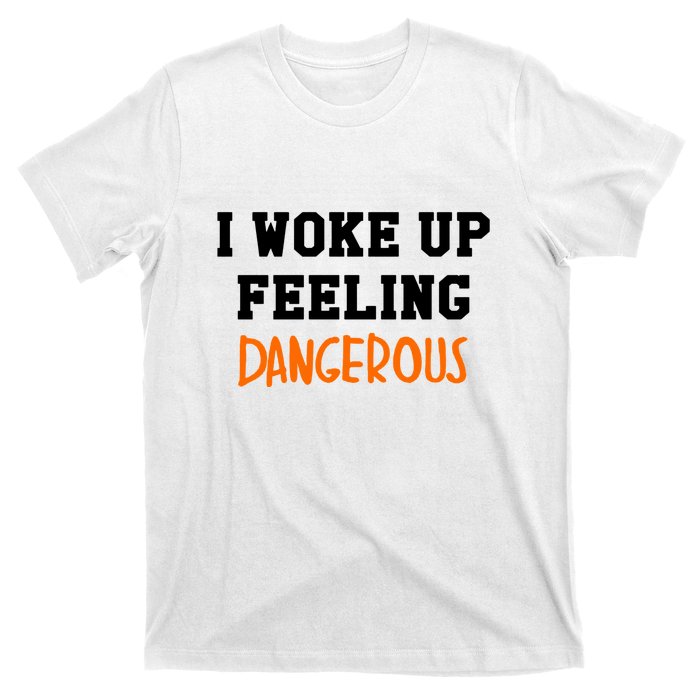 I Woke Up Feeling Dangerous T-Shirt