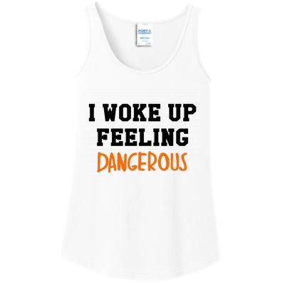 I Woke Up Feeling Dangerous Ladies Essential Tank