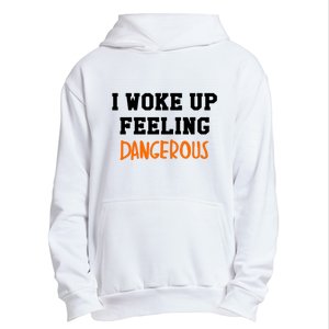 I Woke Up Feeling Dangerous Urban Pullover Hoodie