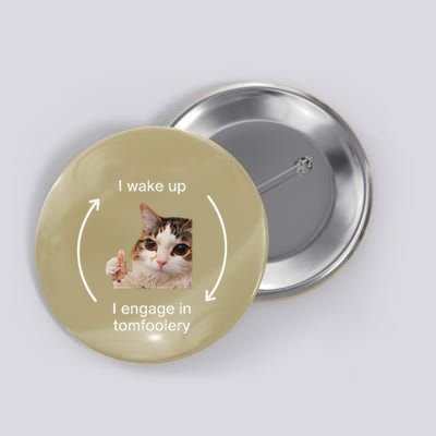 I Wake Up I Engage Tomfoolery Silly Cat Meme Button