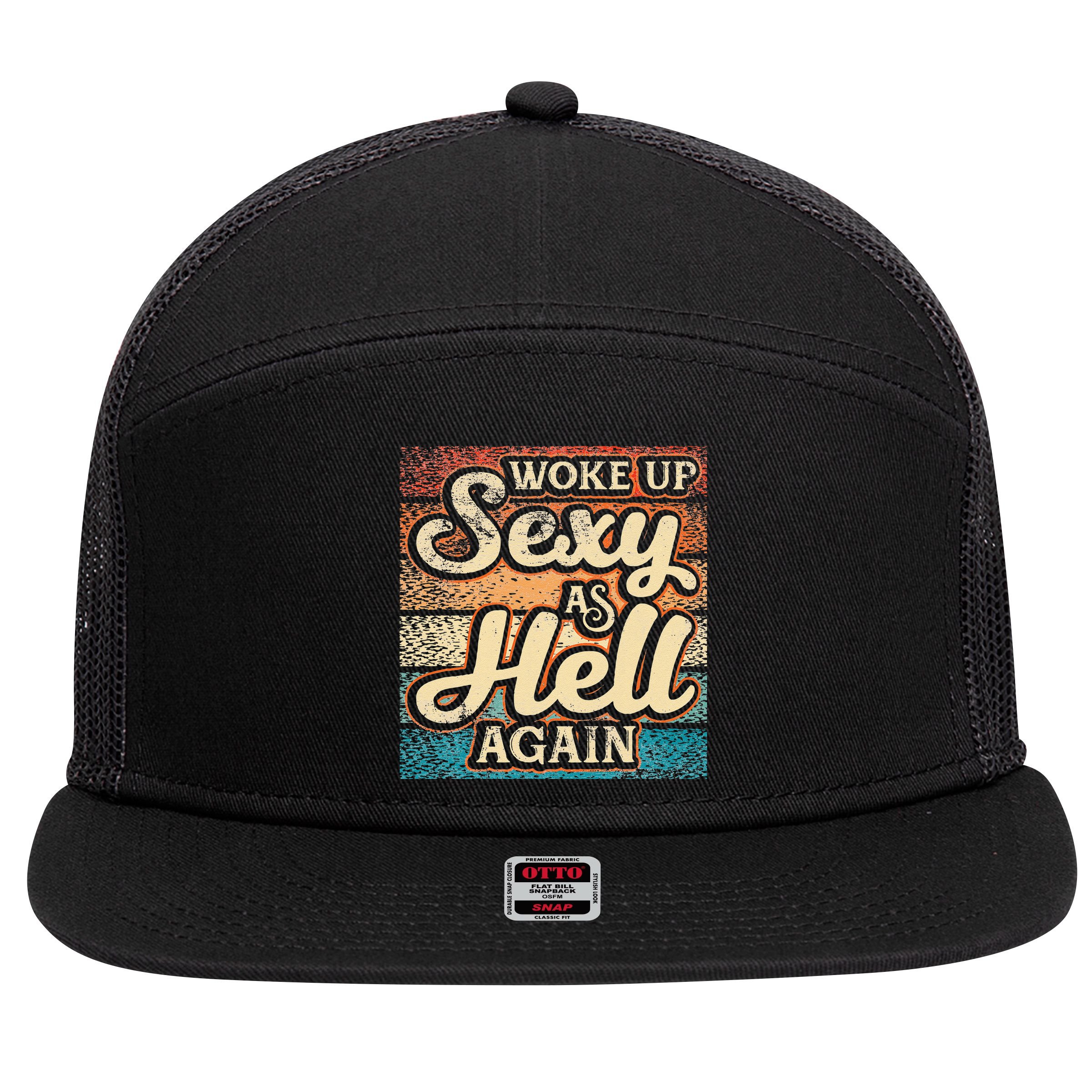 I Woke Up Sexy As Hell Again Funny Saying Sarcastic Holiday 7 Panel Mesh Trucker Snapback Hat