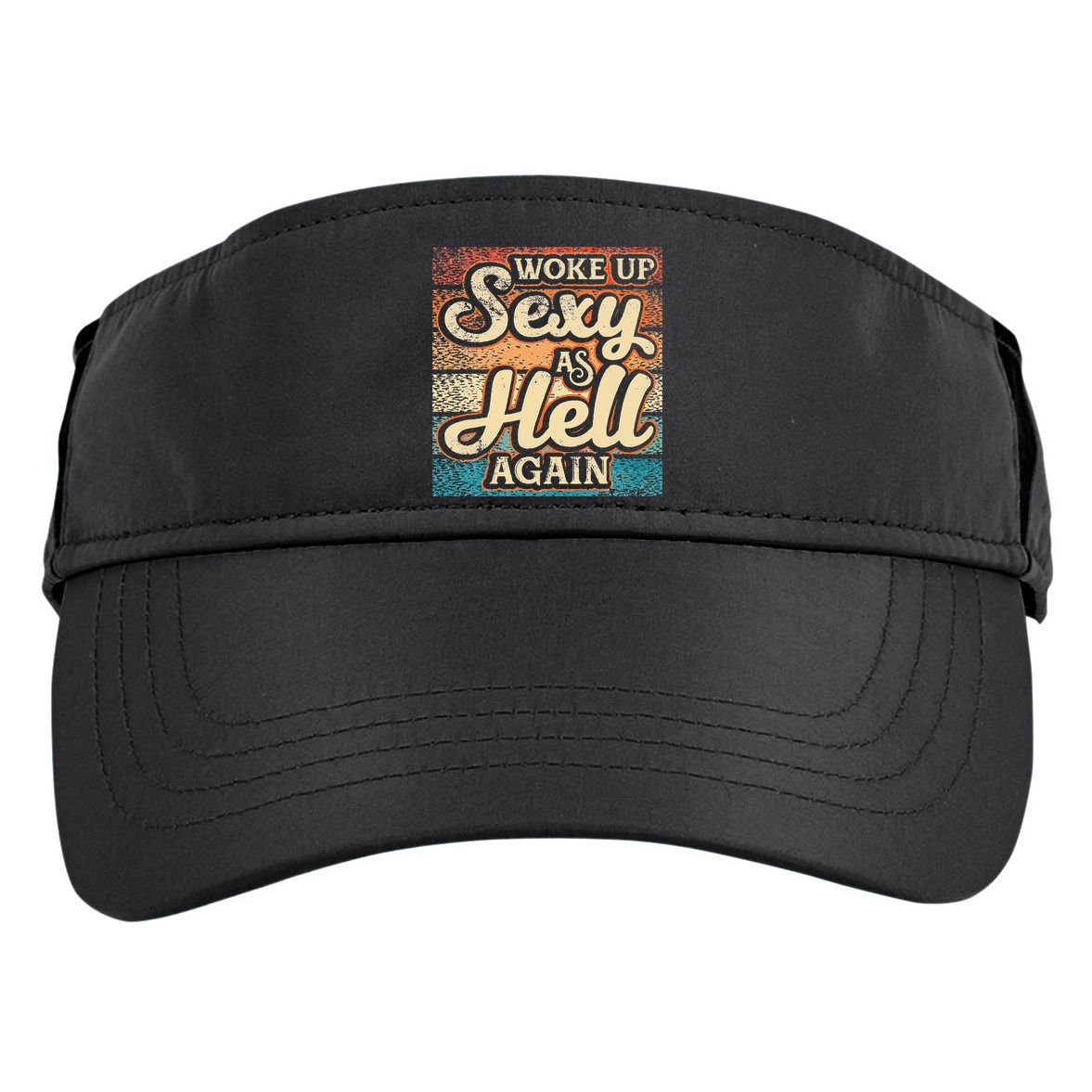 I Woke Up Sexy As Hell Again Funny Saying Sarcastic Holiday Adult Drive Performance Visor