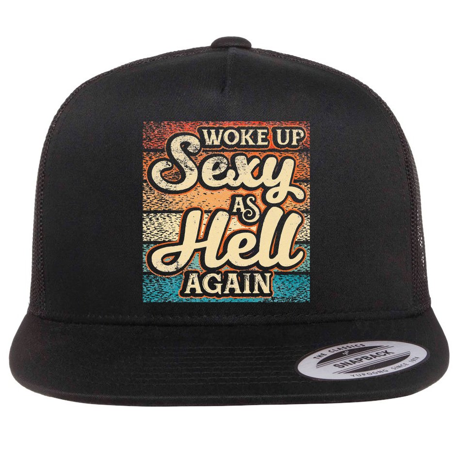 I Woke Up Sexy As Hell Again Funny Saying Sarcastic Holiday Flat Bill Trucker Hat