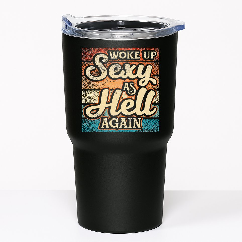 I Woke Up Sexy As Hell Again Funny Saying Sarcastic Holiday Tumbler