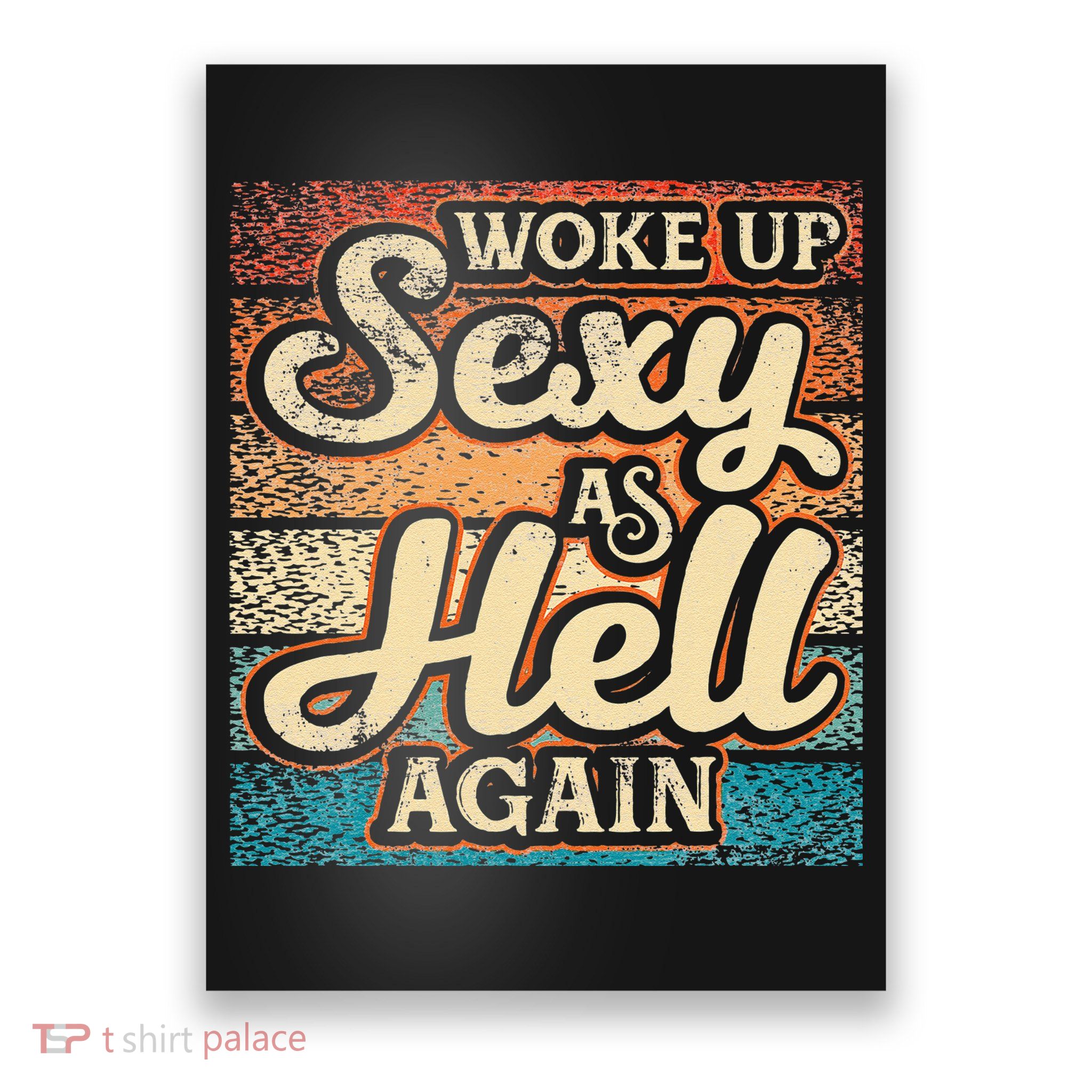 I Woke Up Sexy As Hell Again Funny Saying Sarcastic Holiday Poster
