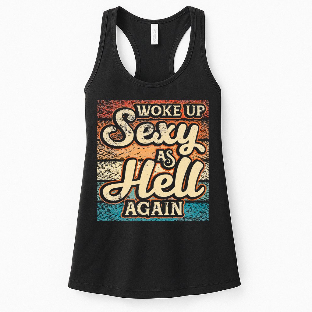 I Woke Up Sexy As Hell Again Funny Saying Sarcastic Holiday Womens Tank Top
